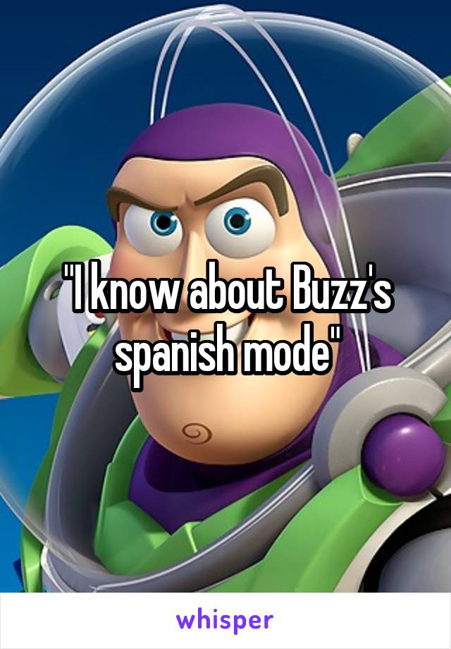 "I know about Buzz's spanish mode"