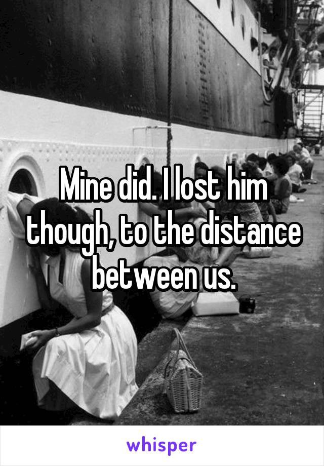 Mine did. I lost him though, to the distance between us.
