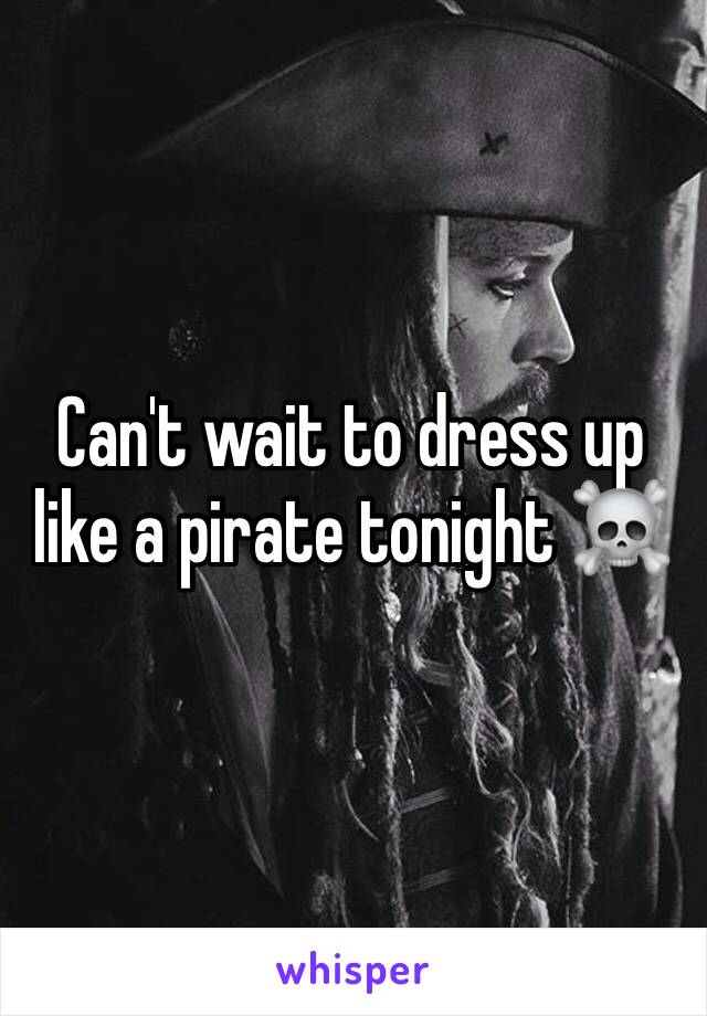 Can't wait to dress up like a pirate tonight ☠️