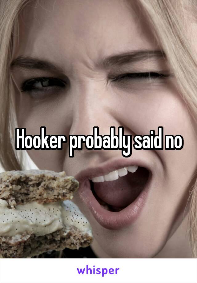 Hooker probably said no