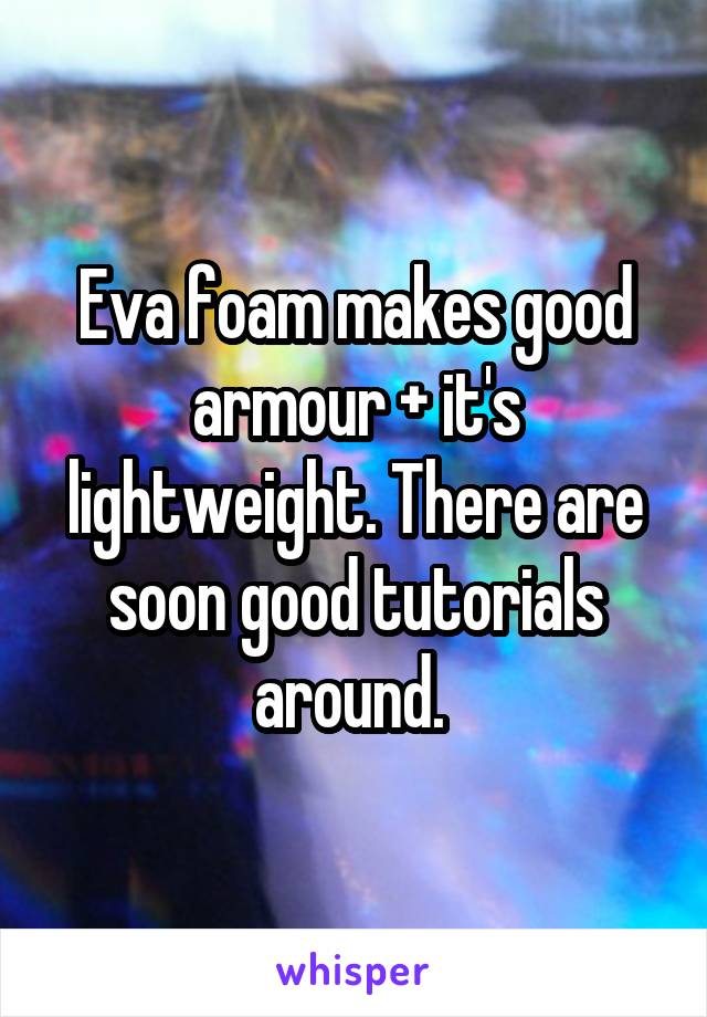 Eva foam makes good armour + it's lightweight. There are soon good tutorials around. 