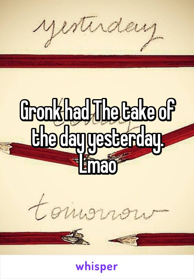 Gronk had The take of the day yesterday. Lmao