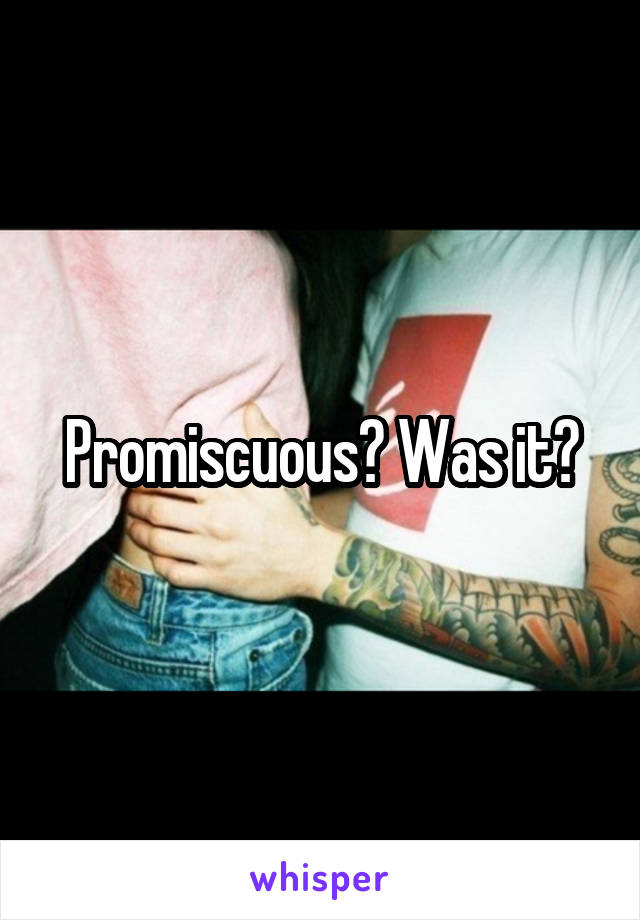 Promiscuous? Was it?
