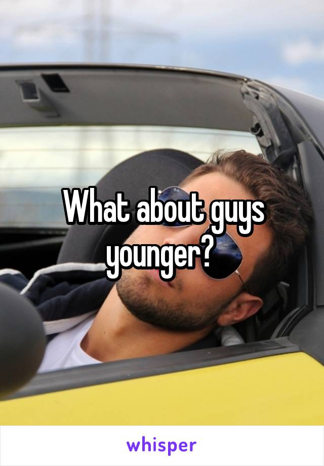 What about guys younger? 