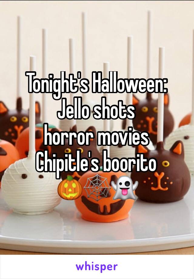 Tonight's Halloween:
Jello shots 
horror movies 
Chipitle's boorito
🎃🕸👻