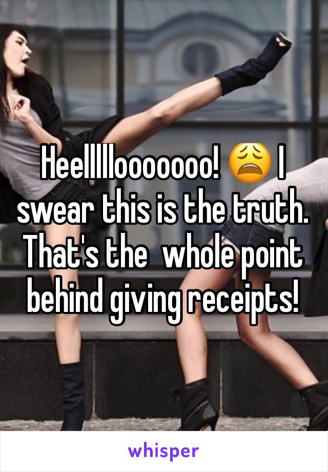 Heelllllooooooo! 😩 I swear this is the truth. That's the  whole point behind giving receipts!