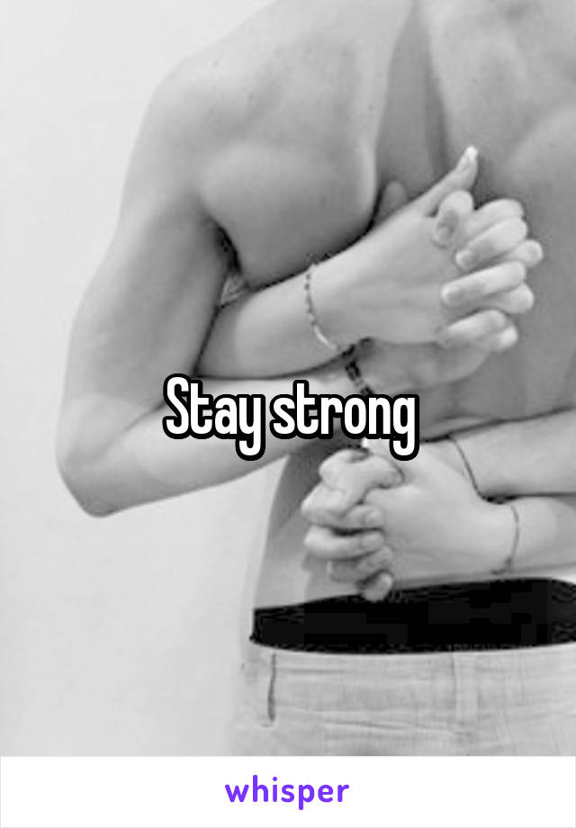 Stay strong