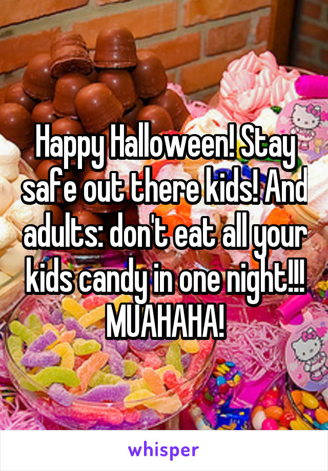 Happy Halloween! Stay safe out there kids! And adults: don't eat all your kids candy in one night!!! MUAHAHA!