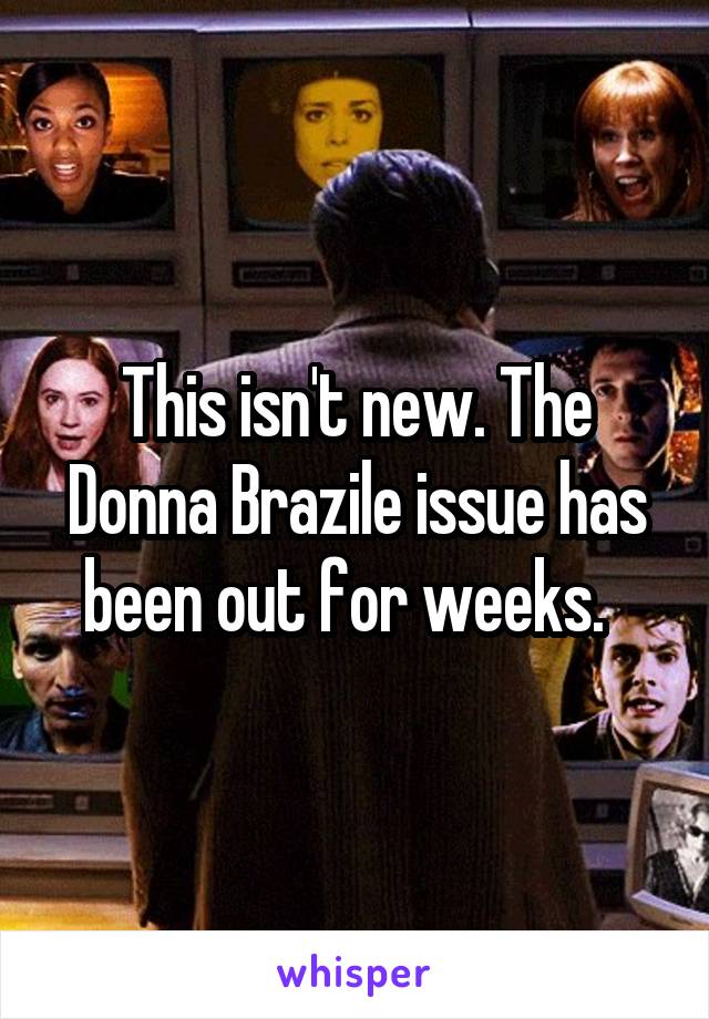 This isn't new. The Donna Brazile issue has been out for weeks.  