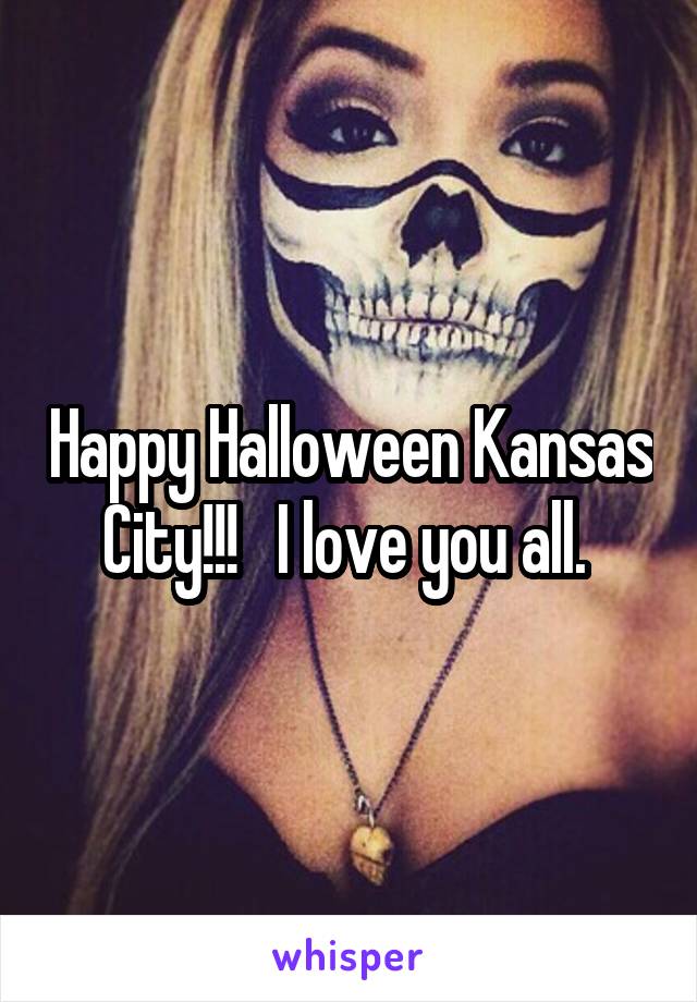 Happy Halloween Kansas City!!!   I love you all. 