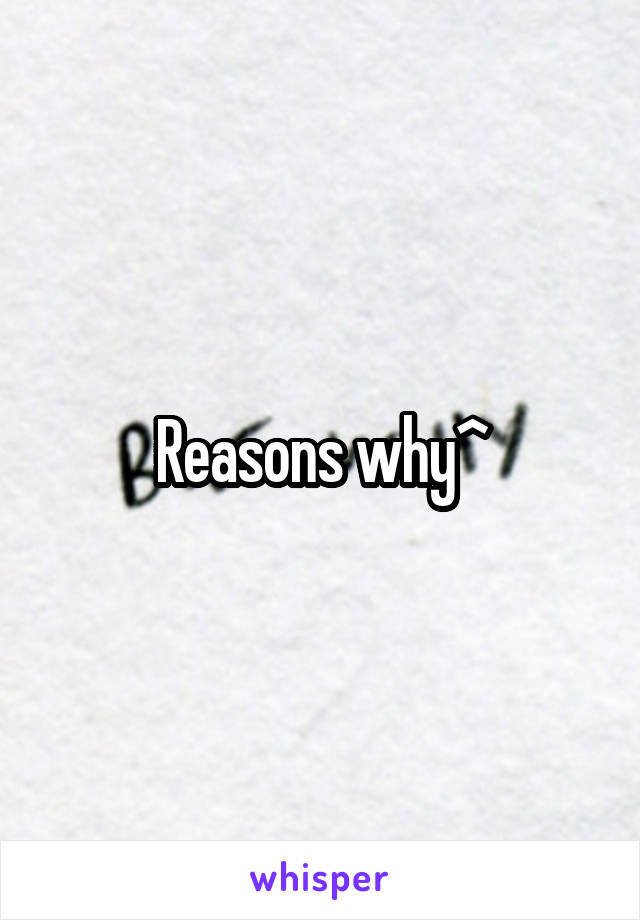 Reasons why^