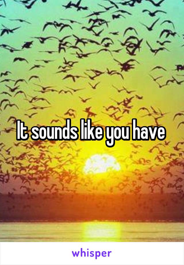 It sounds like you have 