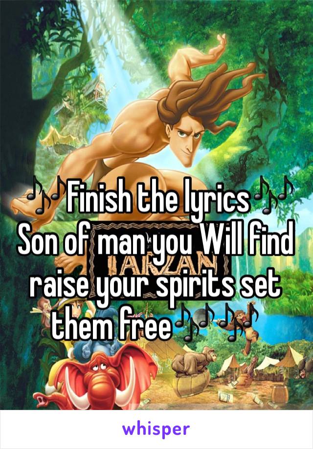 

 🎶Finish the lyrics🎶
Son of man you Will find raise your spirits set them free🎶🎶