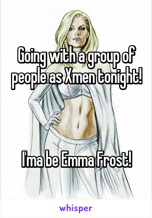 Going with a group of people as Xmen tonight!



I'ma be Emma Frost!