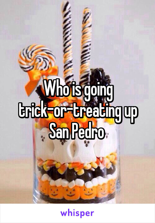 Who is going trick-or-treating up San Pedro 