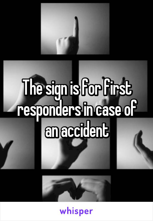 The sign is for first responders in case of an accident