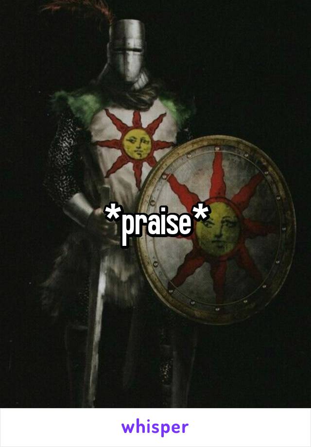 *praise*