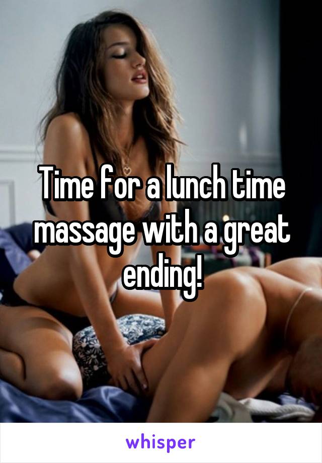 Time for a lunch time massage with a great ending!