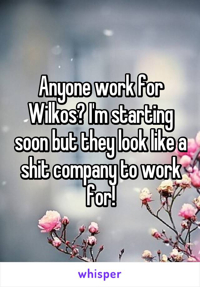 Anyone work for Wilkos? I'm starting soon but they look like a shit company to work for!