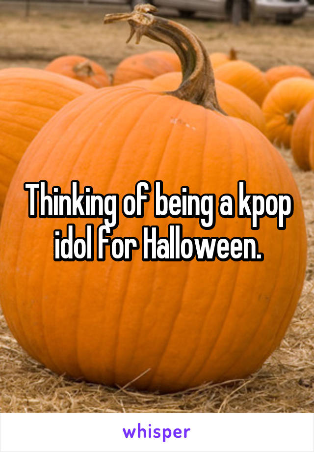 Thinking of being a kpop idol for Halloween.