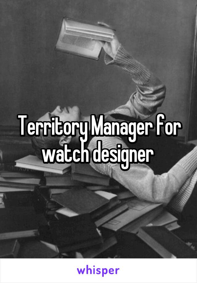 Territory Manager for watch designer 