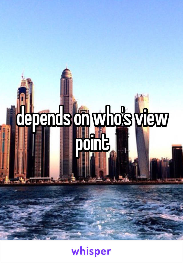 depends on who's view point