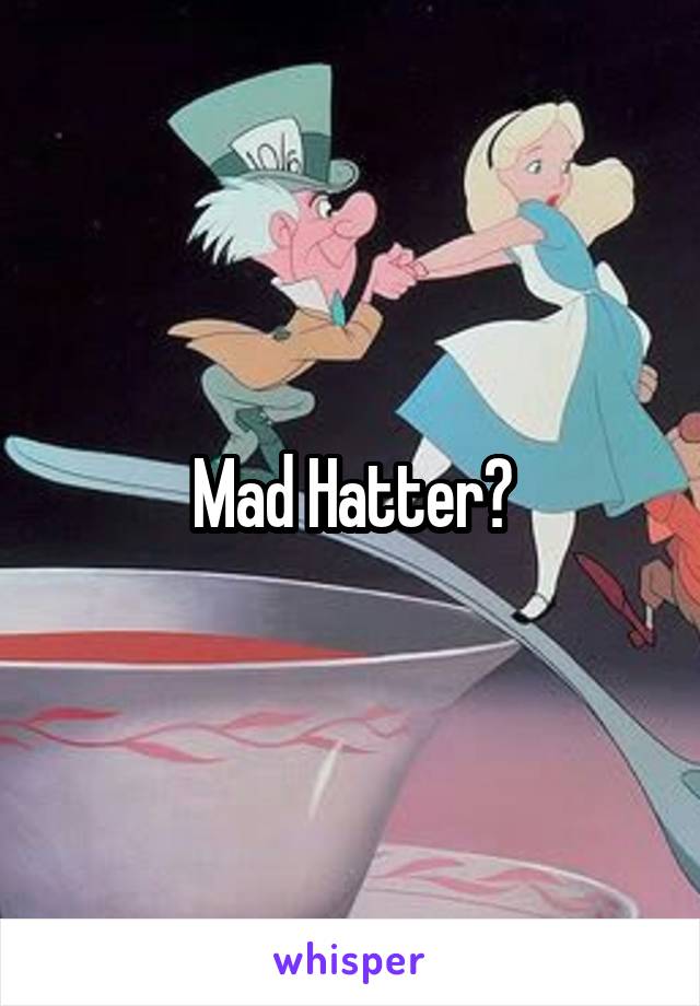 Mad Hatter?