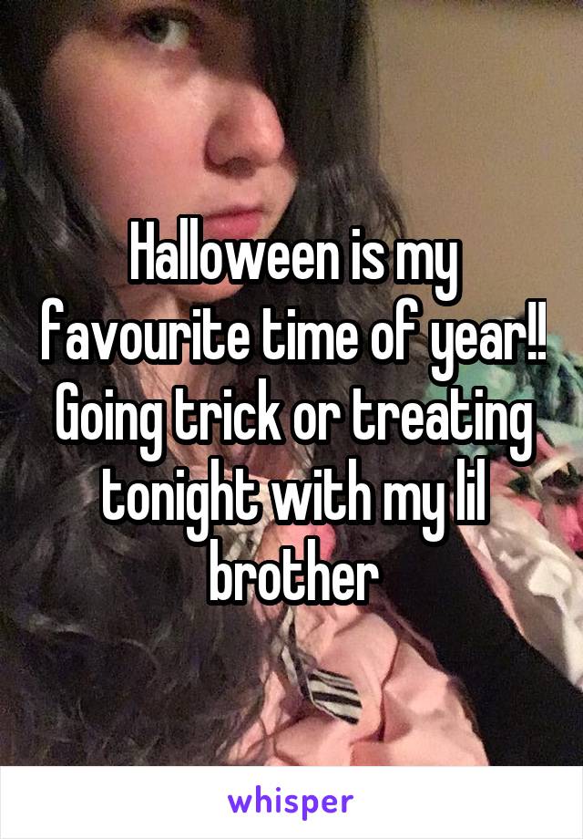 Halloween is my favourite time of year!! Going trick or treating tonight with my lil brother