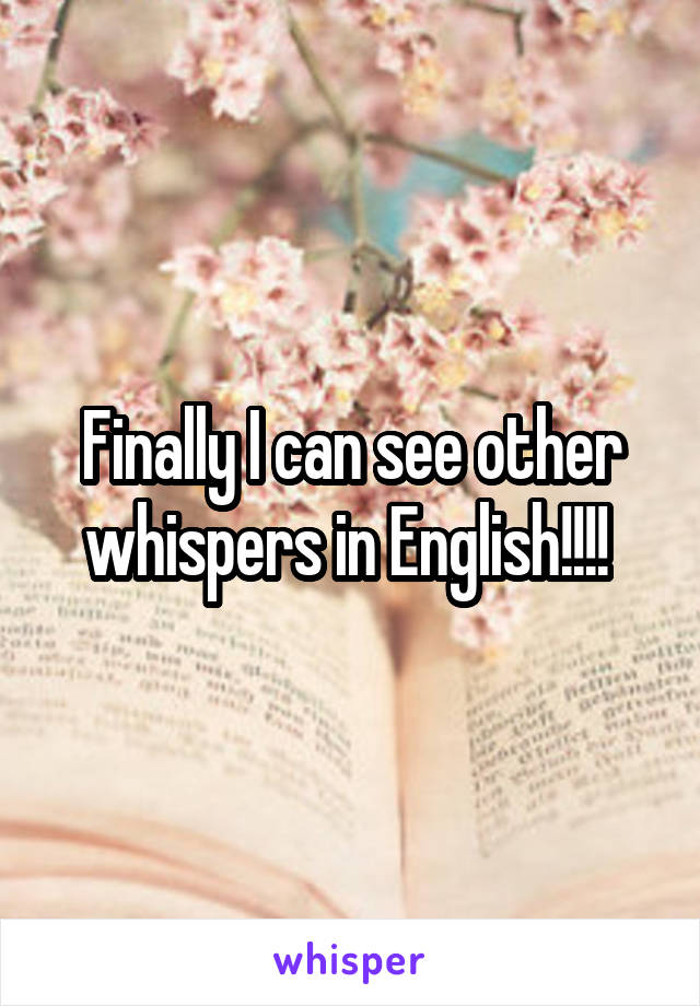 Finally I can see other whispers in English!!!! 