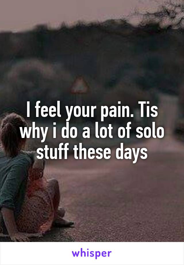 I feel your pain. Tis why i do a lot of solo stuff these days