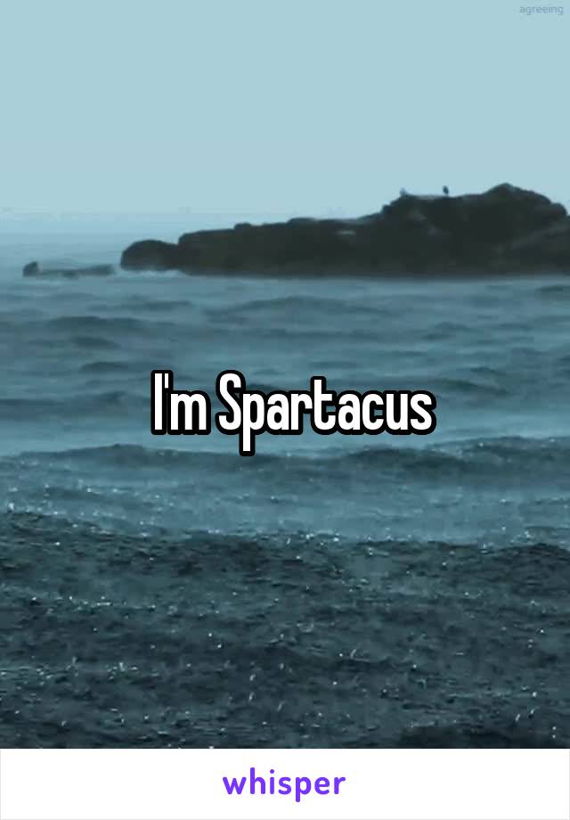  I'm Spartacus
