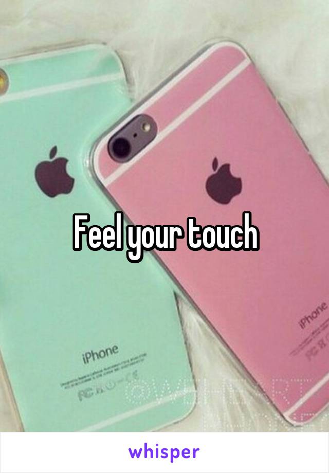 Feel your touch