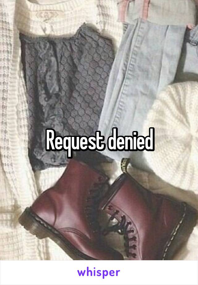 Request denied