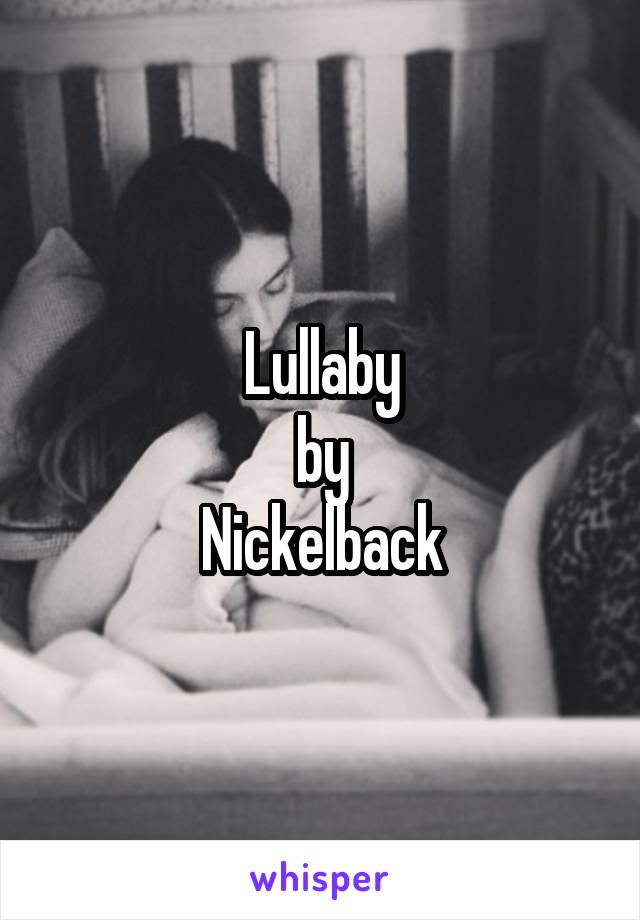 Lullaby
by
Nickelback