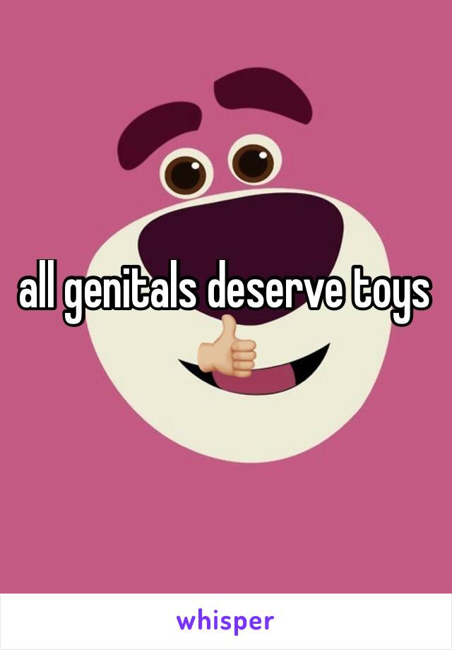 all genitals deserve toys 👍🏼