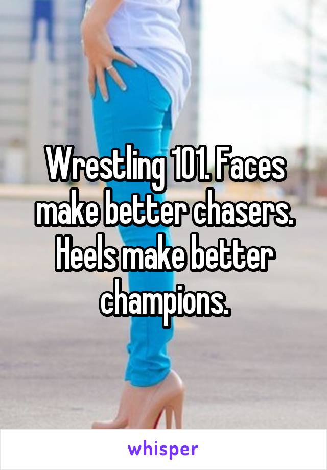 Wrestling 101. Faces make better chasers. Heels make better champions.