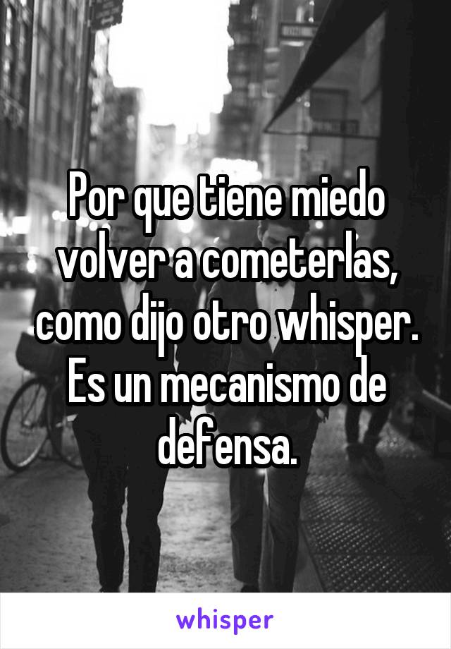 Por que tiene miedo volver a cometerlas, como dijo otro whisper. Es un mecanismo de defensa.