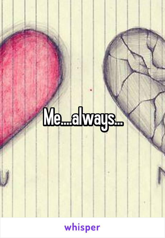 Me....always...