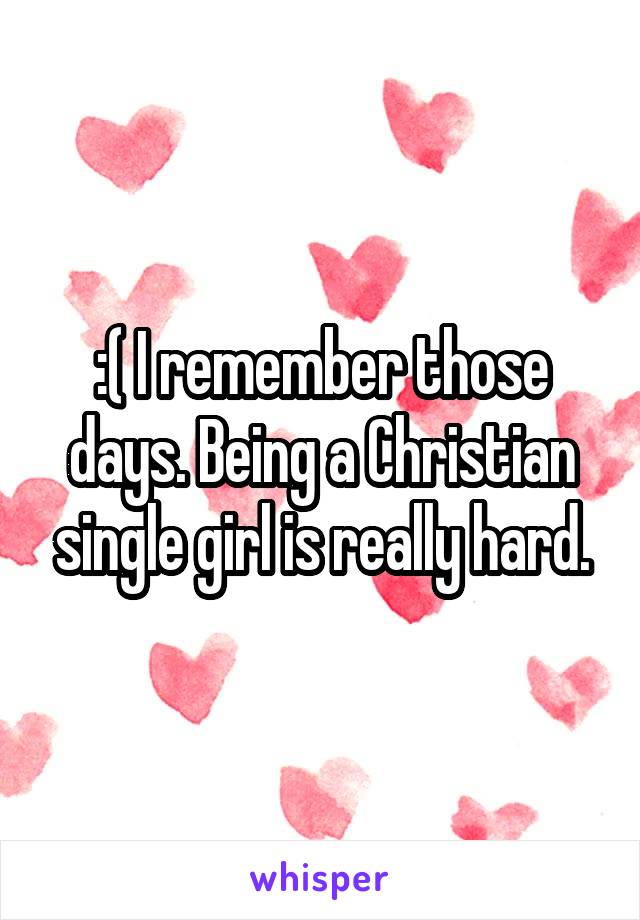 :( I remember those days. Being a Christian single girl is really hard.