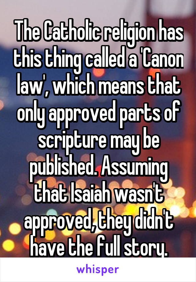 The Catholic religion has this thing called a 'Canon law', which means that only approved parts of scripture may be published. Assuming that Isaiah wasn't approved, they didn't have the full story.