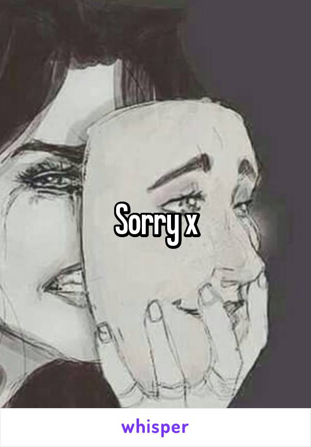 Sorry x