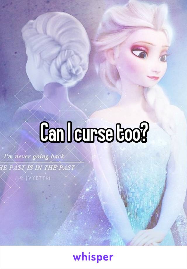 Can I curse too?