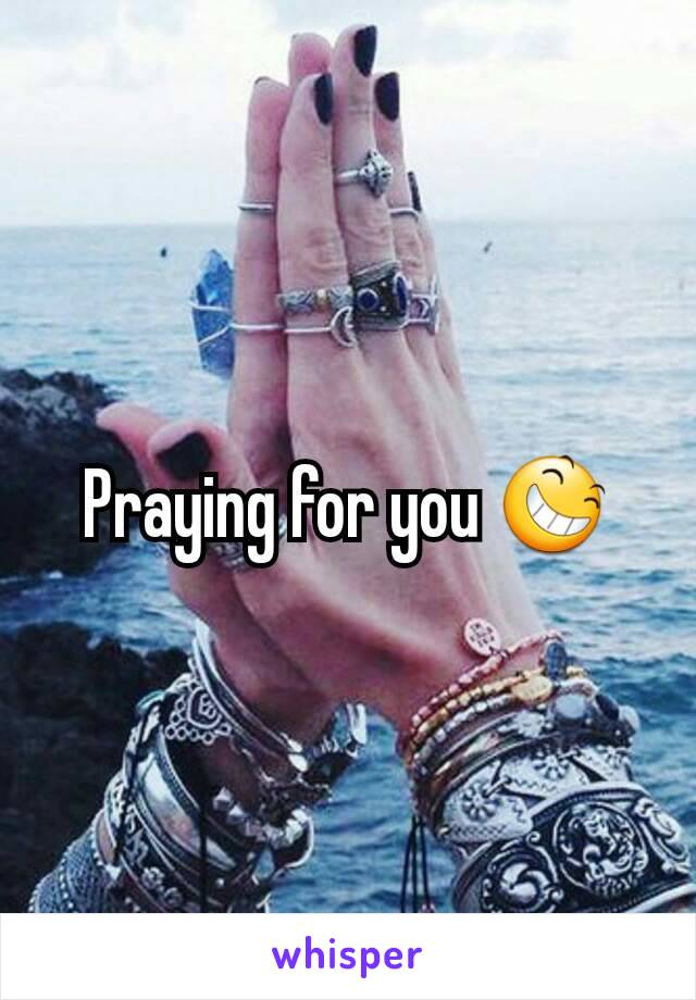 Praying for you 😆