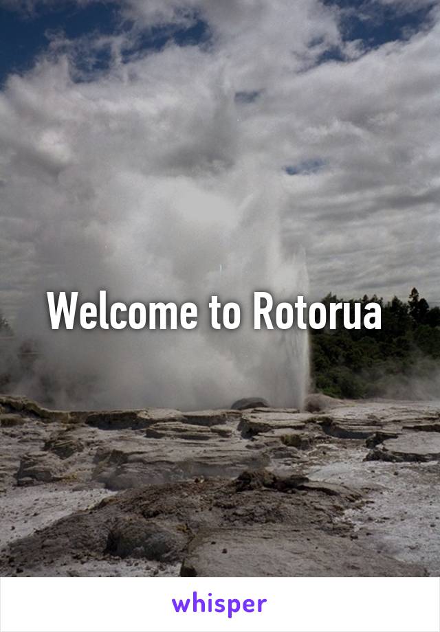 Welcome to Rotorua 