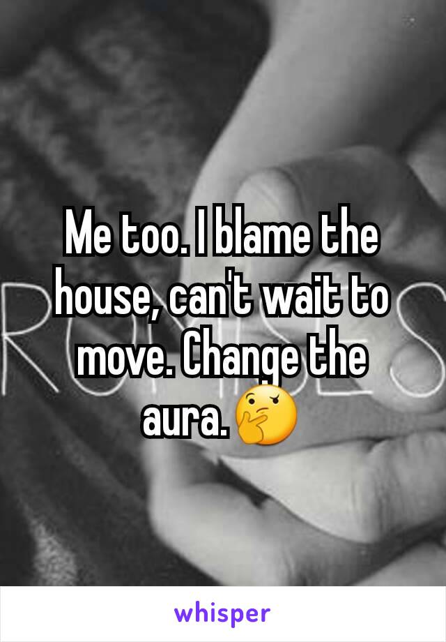 Me too. I blame the house, can't wait to move. Change the aura.🤔