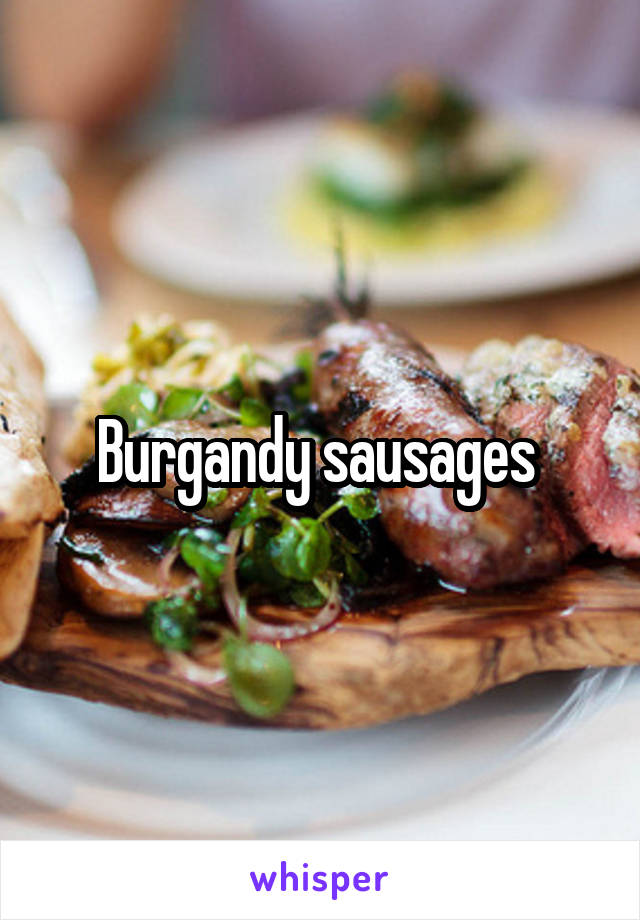 Burgandy sausages 