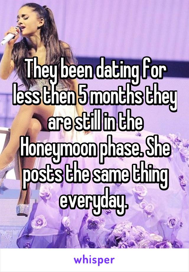They been dating for less then 5 months they are still in the Honeymoon phase. She posts the same thing everyday. 
