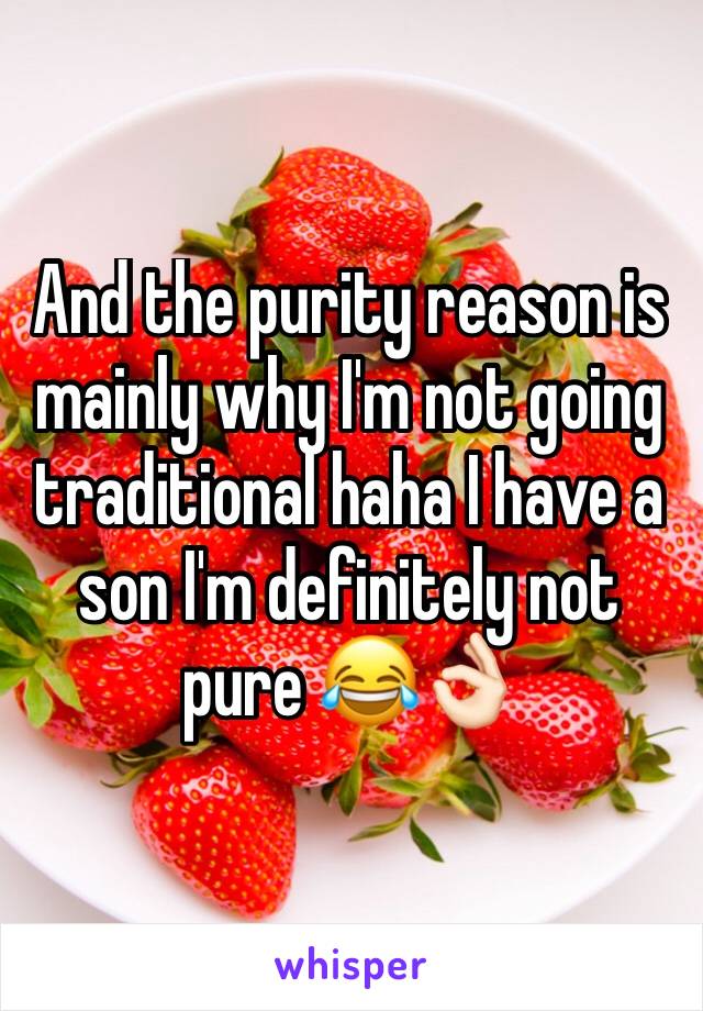 And the purity reason is mainly why I'm not going traditional haha I have a son I'm definitely not pure 😂👌🏻