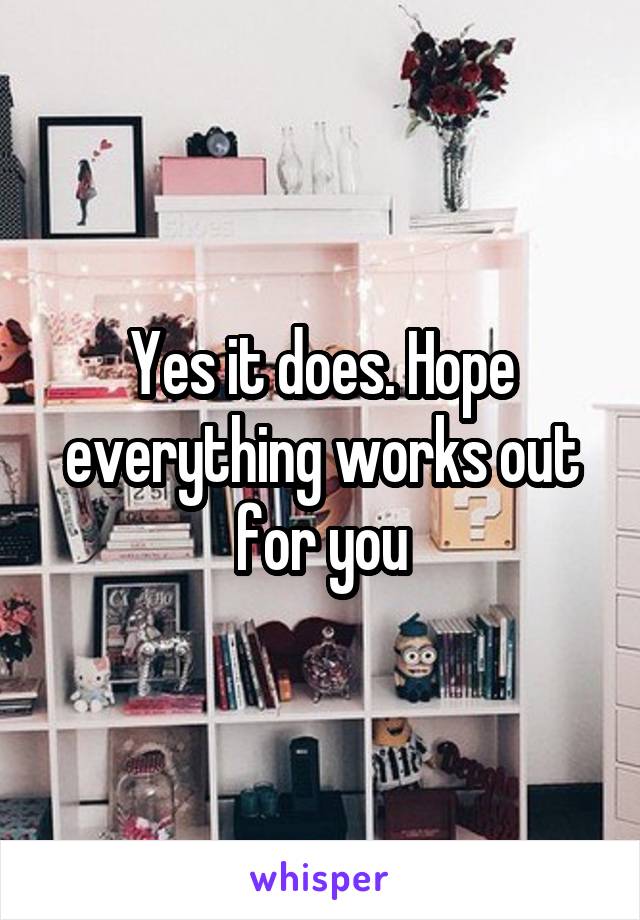 Yes it does. Hope everything works out for you