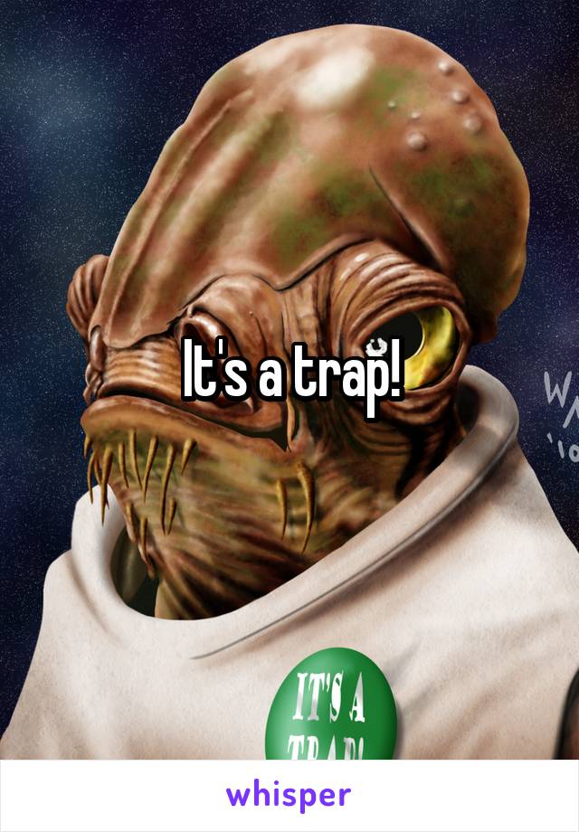 It's a trap!
